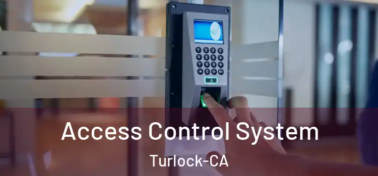  Access Control System Turlock-CA